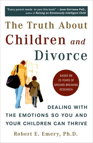 The Truth about Children and Divorce: Dealing with the Emotions So You and Your Children Can Thrive image number 0