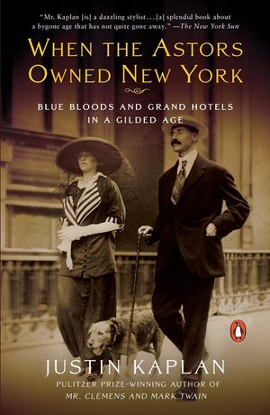 When the Astors Owned New York: Blue Bloods and Grand Hotels in a Gilded Age image number 0