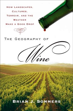 The Geography of Wine: How Landscapes, Cultures, Terroir, and the Weather Make a Good Drop image number 0