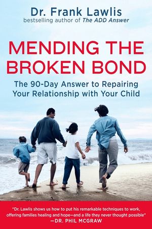Mending the Broken Bond: The 90-Day Answer to Repairing Your Relationship with Your Child image number 0