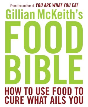 Gillian McKeith's Food Bible: How to Use Food to Cure What Ails You image number 0