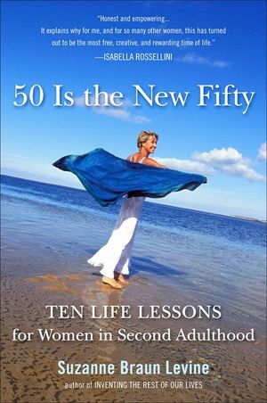 Fifty Is the New Fifty: Ten Life Lessons for Women in Second Adulthood image number 0