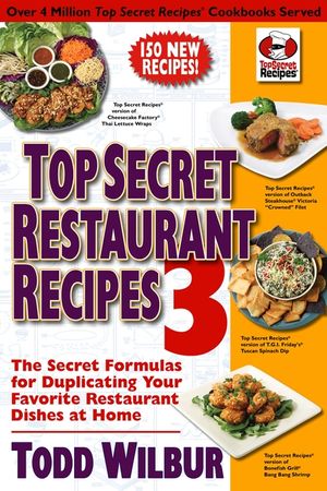 Top Secret Restaurant Recipes 3: The Secret Formulas for Duplicating Your Favorite Restaurant Dishes at Home image number 0