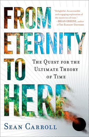 From Eternity to Here: The Quest for the Ultimate Theory of Time image number 0