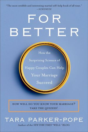 For Better: How the Surprising Science of Happy Couples Can Help Your Marriage Succeed image number 0
