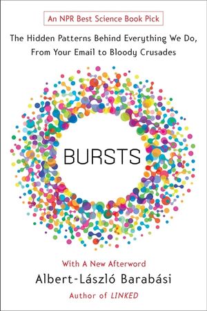 Bursts: The Hidden Patterns Behind Everything We Do, from Your E-mail to Bloody Crusades image number 0