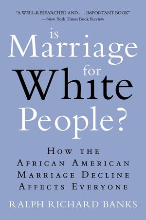 Is Marriage for White People?: How the African American Marriage Decline Affects Everyone image number 0