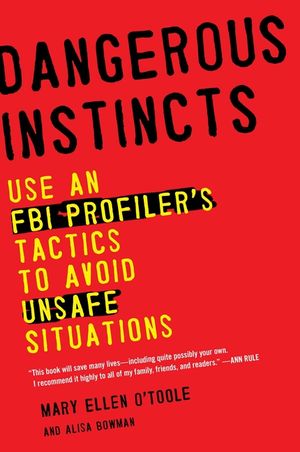 Dangerous Instincts: Use an FBI Profiler's Tactics to Avoid Unsafe Situations image number 0