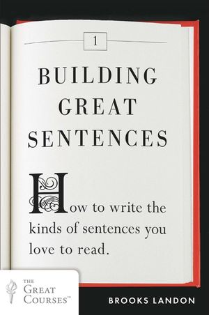 Building Great Sentences: How to Write the Kinds of Sentences You Love to Read image number 0