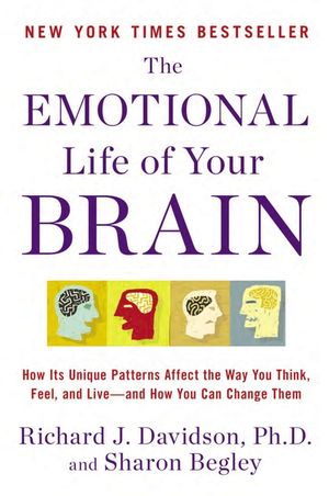 The Emotional Life of Your Brain: How Its Unique Patterns Affect the Way You Think, Feel, and Live--And How You CA N Change Them image number 0