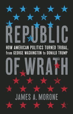 Republic of Wrath: How American Politics Turned Tribal, from George Washington to Donald Trump image number 0