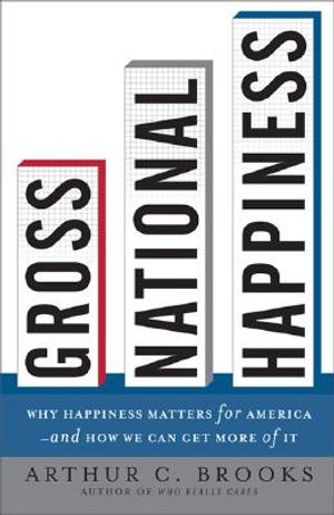 Gross National Happiness: Why Happiness Matters for America--And How We Can Get More of It image number 0