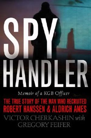 Spy Handler: Memoir of a KGB Officer: The True Story of the Man Who Recruited Robert Hanssen and Aldrich Ames image number 0