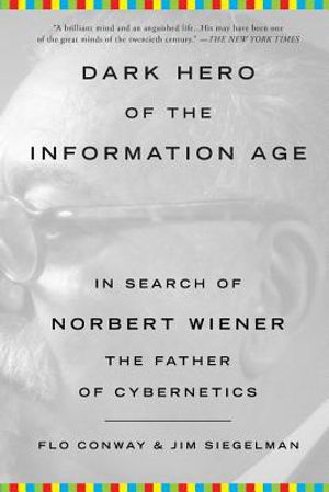 Dark Hero of the Information Age: In Search of Norbert Wiener, the Father of Cybernetics image number 0