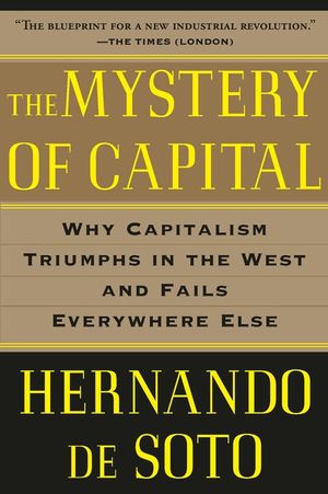 The Mystery of Capital: Why Capitalism Triumphs in the West and Fails Everywhere Else image number 0
