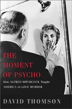 The Moment of Psycho: How Alfred Hitchcock Taught America to Love Murder image number 0