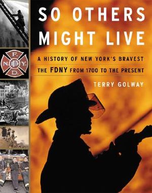 So Others Might Live: A History of New York's Bravery; The FDNY from 1700 to the Present image number 0