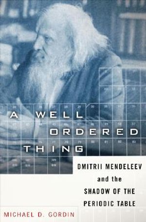 A Well-Ordered Thing: Dmitrii Mendeleev and the Shadow of the Periodic Table image number 0
