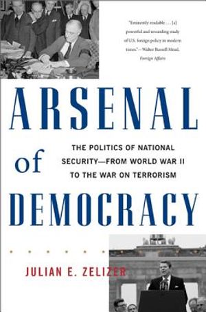 Arsenal of Democracy: The Politics of National Security -- From World War II to the War on Terrorism image number 0