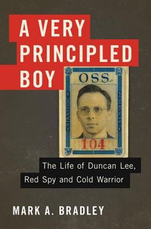 A Very Principled Boy: The Life of Duncan Lee, Red Spy and Cold Warrior image number 0