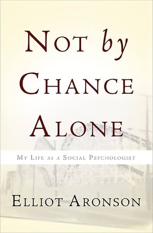 Not by Chance Alone: My Life as a Social Psychologist image number 0