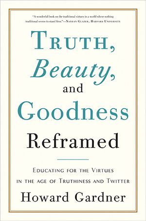 Truth, Beauty, and Goodness Reframed: Educating for the Virtues in the Age of Truthiness and Twitter image number 0
