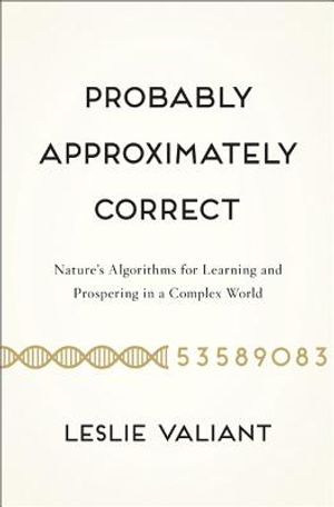 Probably Approximately Correct: Nature's Algorithms for Learning and Prospering in a Complex World image number 0