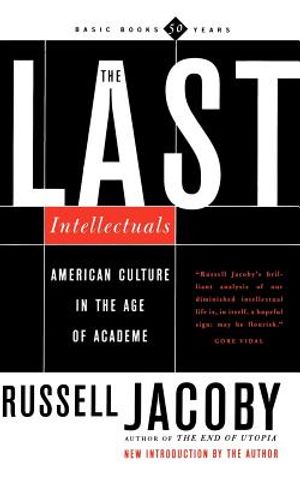 The Last Intellectuals: American Culture in the Age of Academe image number 0