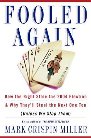 Fooled Again: How the Right Stole the 2004 Election and Why They'll Steal the Next One Too (Unless We Stop Them) image number 0