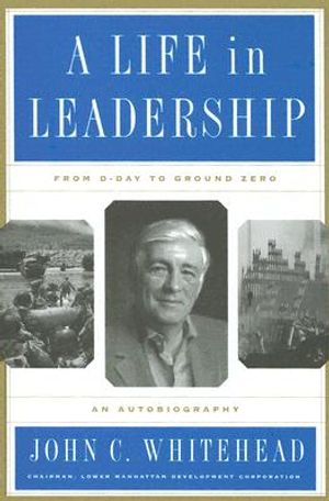 A Life in Leadership: From D-Day to Ground Zero: An Autobiography image number 0