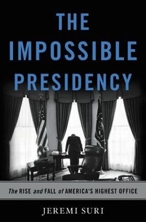 Impossible Presidency: The Rise and Fall of America's Highest Office image number 0