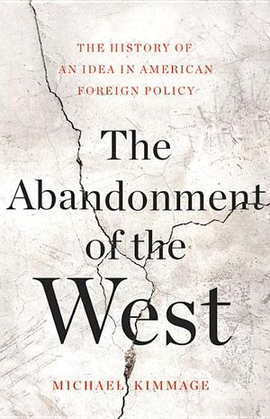 The Abandonment of the West: The History of an Idea in American Foreign Policy image number 0