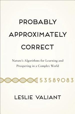Probably Approximately Correct: Nature's Algorithms for Learning and Prospering in a Complex World image number 0