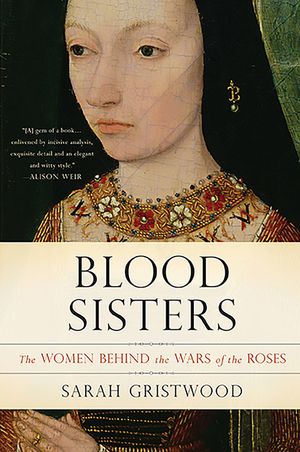Blood Sisters: The Women Behind the Wars of the Roses image number 0