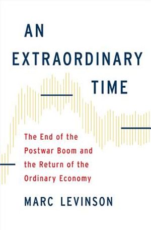 An Extraordinary Time: The End of the Postwar Boom and the Return of the Ordinary Economy image number 0