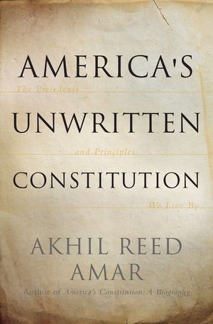 America's Unwritten Constitution: The Precedents and Principles We Live by image number 0