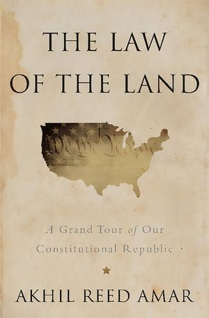 The Law of the Land: A Grand Tour of Our Constitutional Republic image number 0