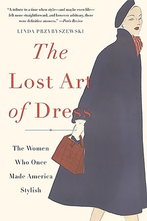 The Lost Art of Dress: The Women Who Once Made America Stylish image number 0