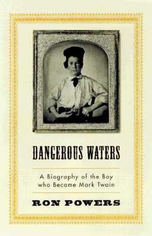 Dangerous Waters: A Biography of the Boy Who Became Mark Twain image number 0