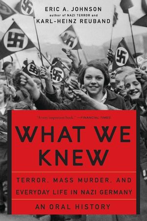 What We Knew: Terror, Mass Murder, and Everyday Life in Nazi Germany image number 0