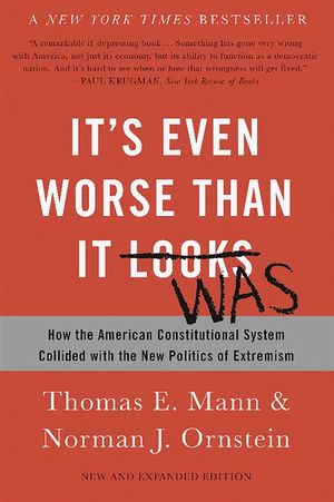 It's Even Worse Than It Looks: How the American Constitutional System Collided with the New Politics of Extremism image number 0