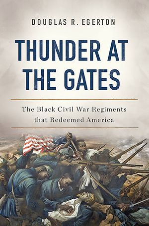 Thunder at the Gates: The Black Civil War Regiments That Redeemed America image number 0