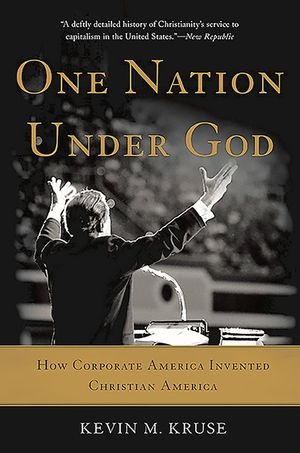 One Nation Under God: How Corporate America Invented Christian America image number 0