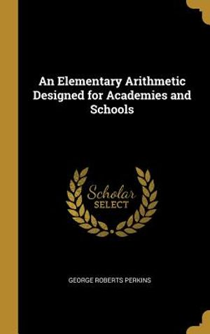 An Elementary Arithmetic Designed for Academies and Schools image number 0