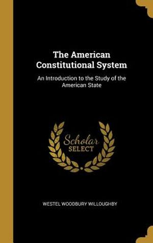 The American Constitutional System: An Introduction to the Study of the American State image number 0