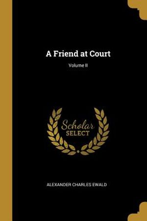 A Friend at Court; Volume II image number 0