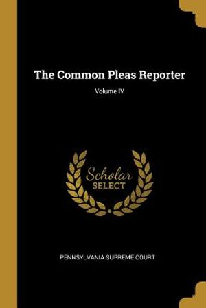 The Common Pleas Reporter; Volume IV image number 0
