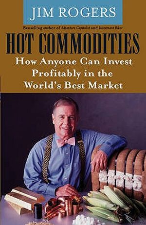 Hot Commodities: How Anyone Can Invest Profitably in the World's Best Market. Jim Rogers image number 0