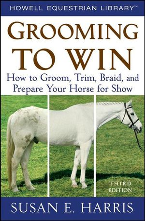 Grooming to Win: How to Groom, Trim, Braid, and Prepare Your Horse for Show image number 0