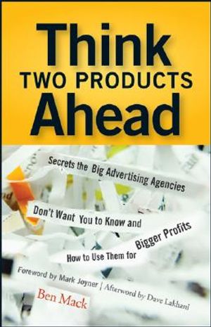 Think Two Products Ahead: Secrets the Big Advertising Agencies Don't Want You to Know and How to Use Them for Bigger Profits image number 0